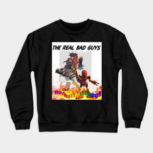 The real bad guys Crewneck Sweatshirt